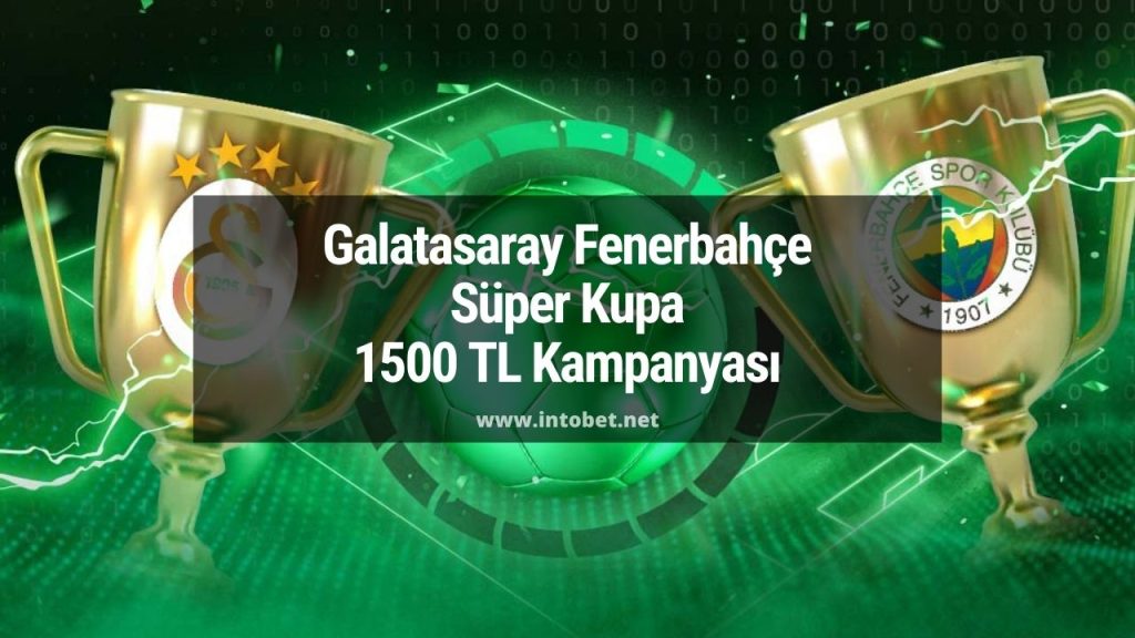 Galatasaray Fenerbahçe Süper Kupa 1500 TL Kampanyası
