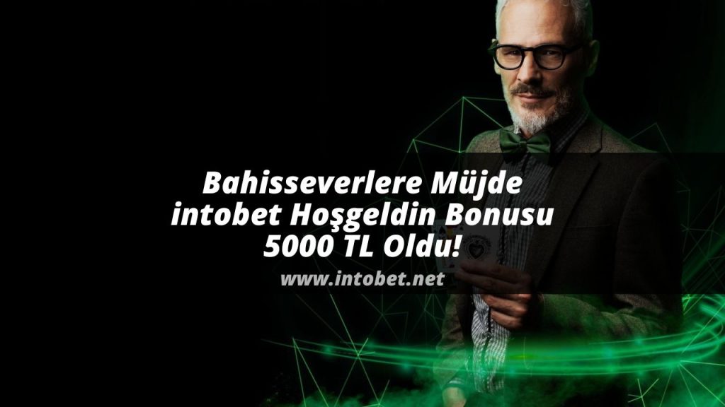 Bahisseverlere Müjde intobet Hoşgeldin Bonusu 5000 TL Oldu