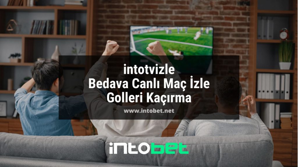 intotvizle Bedava Canlı Maç İzle Golleri Kaçırma